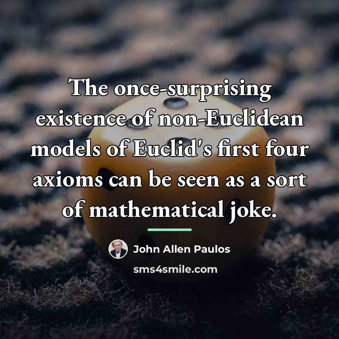 “The once-surprising existence of non-Euclidean models of Euclid's first four…” quote by John Allen Paulos