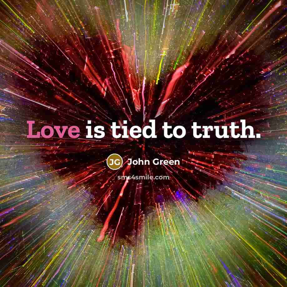 “Love is tied to truth.…” quote by John Green