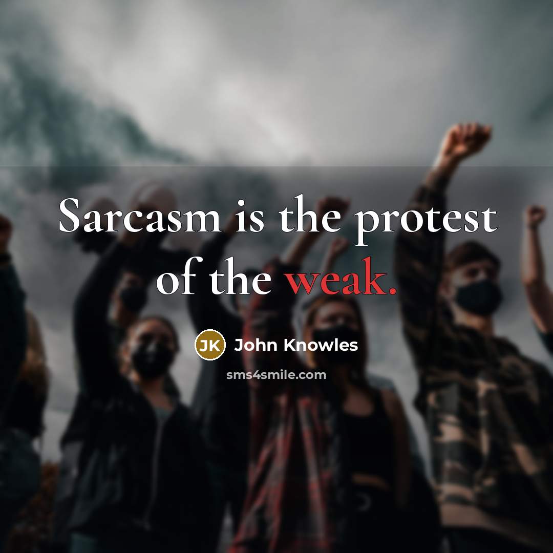 “Sarcasm is the protest of the weak.…” quote by John Knowles