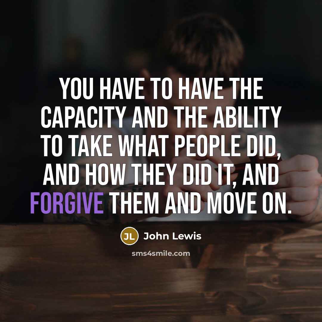 “You have to have the capacity and the ability to…” quote by John Lewis