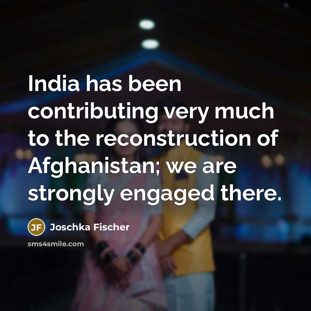 “India has been contributing very much to the reconstruction of…” quote by Joschka Fischer