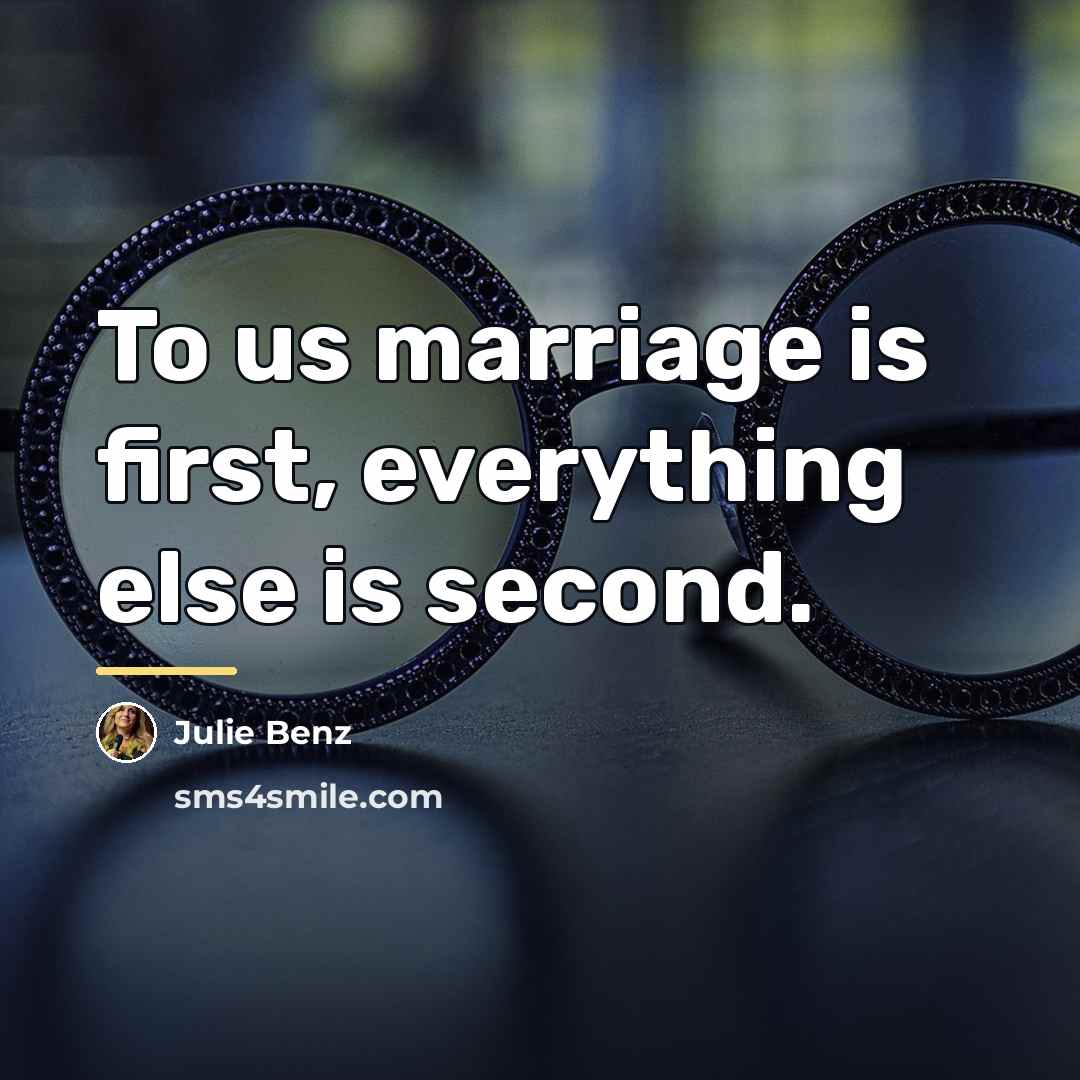 “To us marriage is first, everything else is second.…” quote by Julie Benz