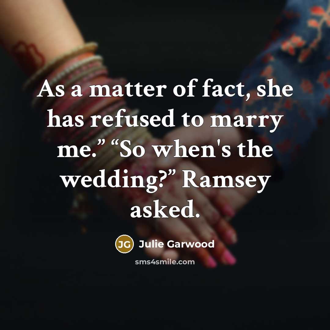 “As a matter of fact, she has refused to marry…” quote by Julie Garwood