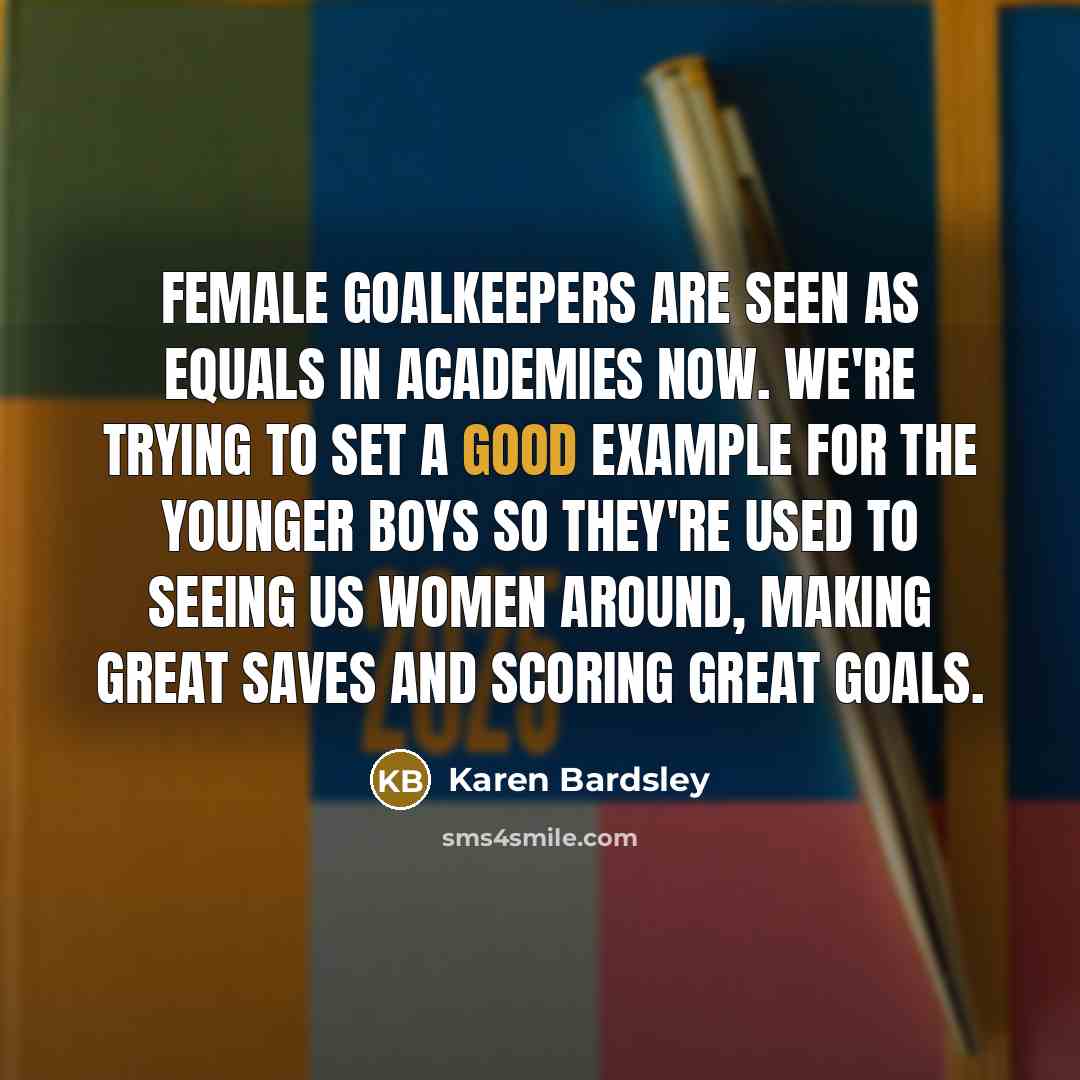 “Female goalkeepers are seen as equals in academies now. We're…” quote by Karen Bardsley