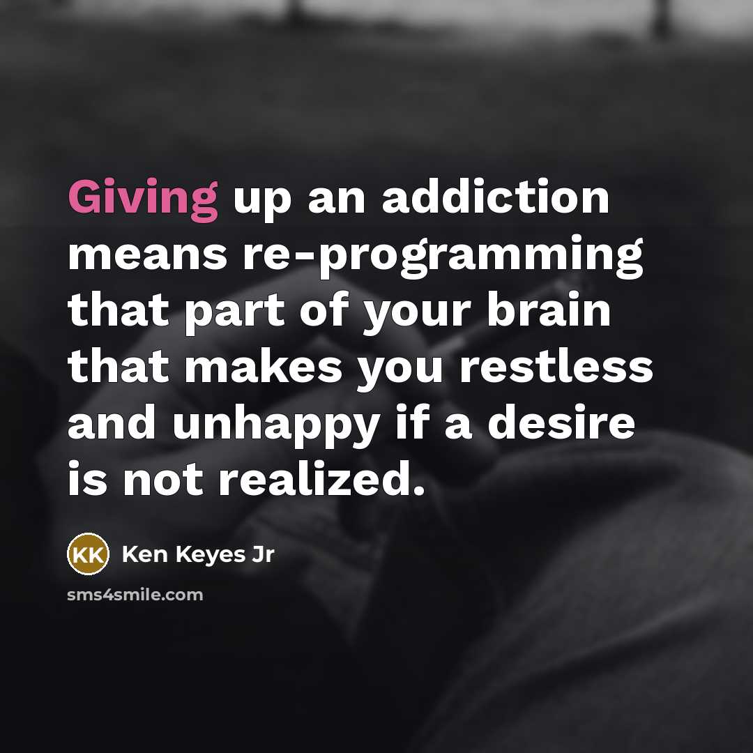 “Giving up an addiction means re-programming that part of your…” quote by Ken Keyes Jr