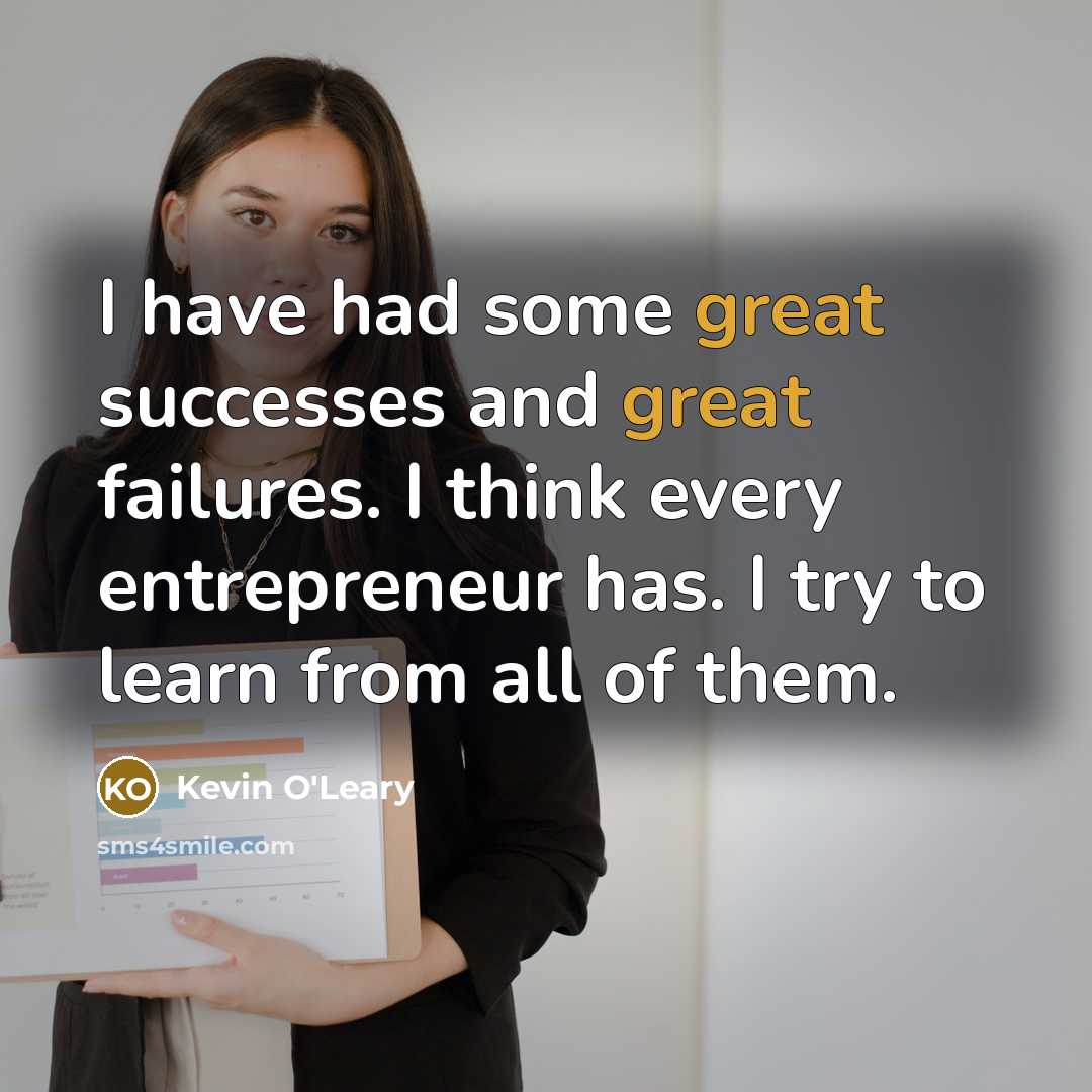 “I have had some great successes and great failures. I…” quote by Kevin O'Leary