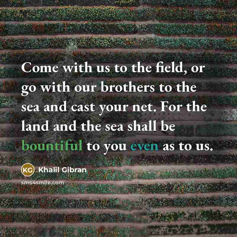 “Come with us to the field, or go with our…” quote by Khalil Gibran
