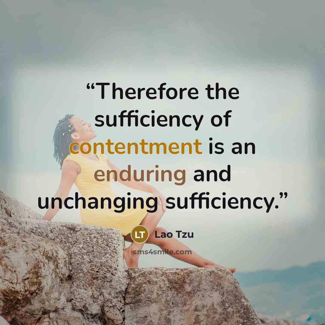 “Therefore the sufficiency of contentment is an enduring and unchanging sufficiency.” quote by Lao Tzu