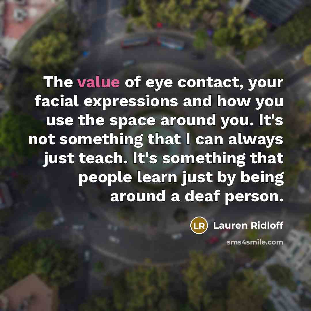 “The value of eye contact, your facial expressions and how…” quote by Lauren Ridloff
