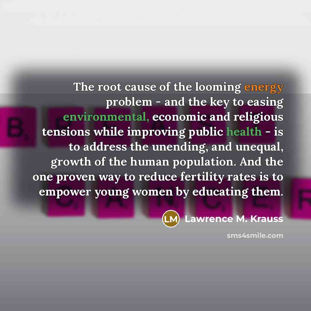 “The root cause of the looming energy problem - and…” quote by Lawrence M. Krauss