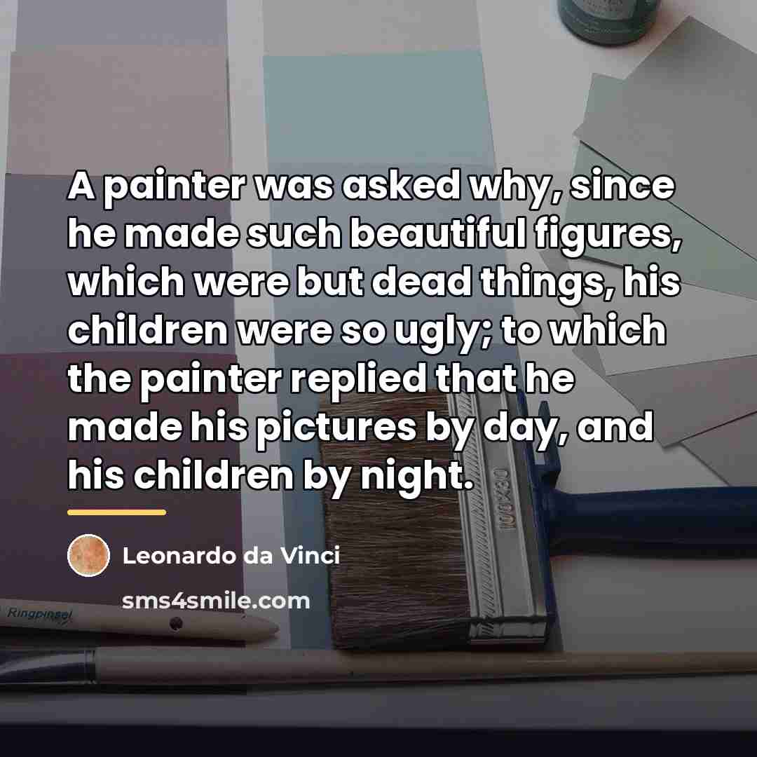 “A painter was asked why, since he made such beautiful…” quote by Leonardo da Vinci