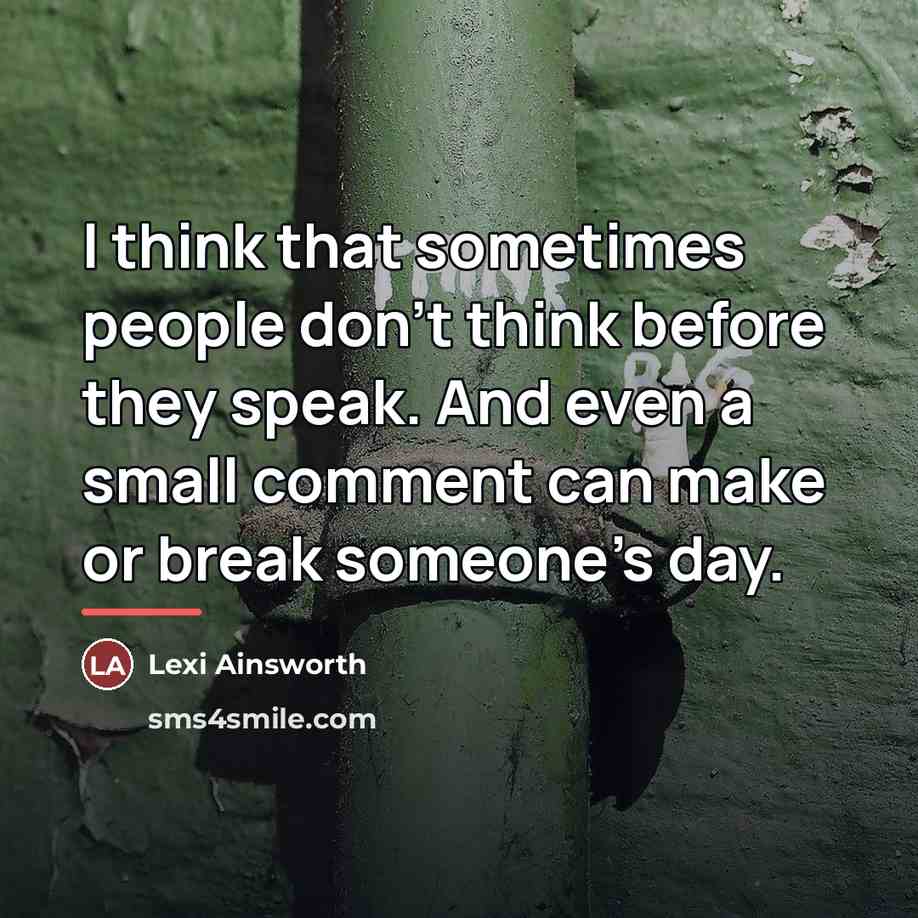 “I think that sometimes people don't think before they speak.…” quote by Lexi Ainsworth