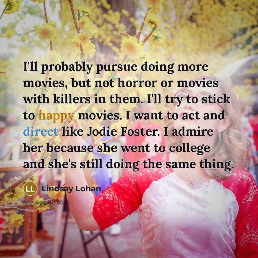 “I'll probably pursue doing more movies, but not horror or…” quote by Lindsay Lohan