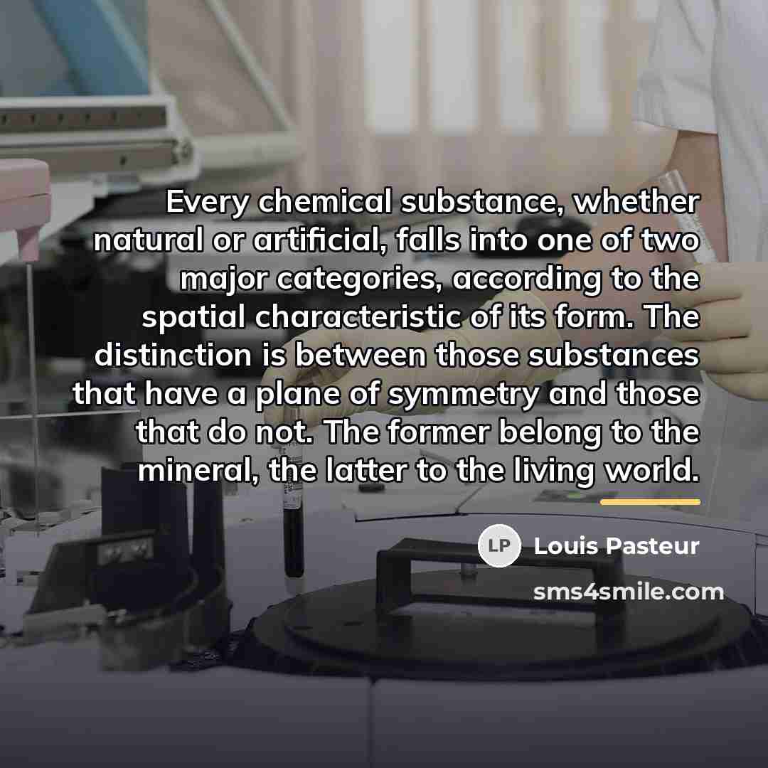 “Every chemical substance, whether natural or artificial, falls into one…” quote by Louis Pasteur