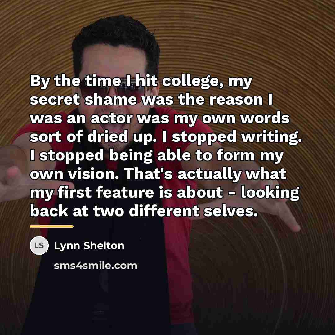 “By the time I hit college, my secret shame was…” quote by Lynn Shelton