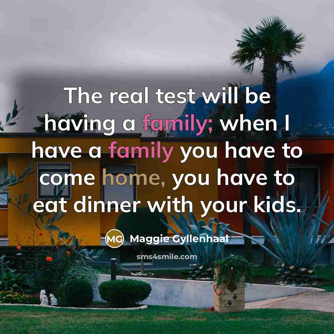 “The real test will be having a family; when I…” quote by Maggie Gyllenhaal