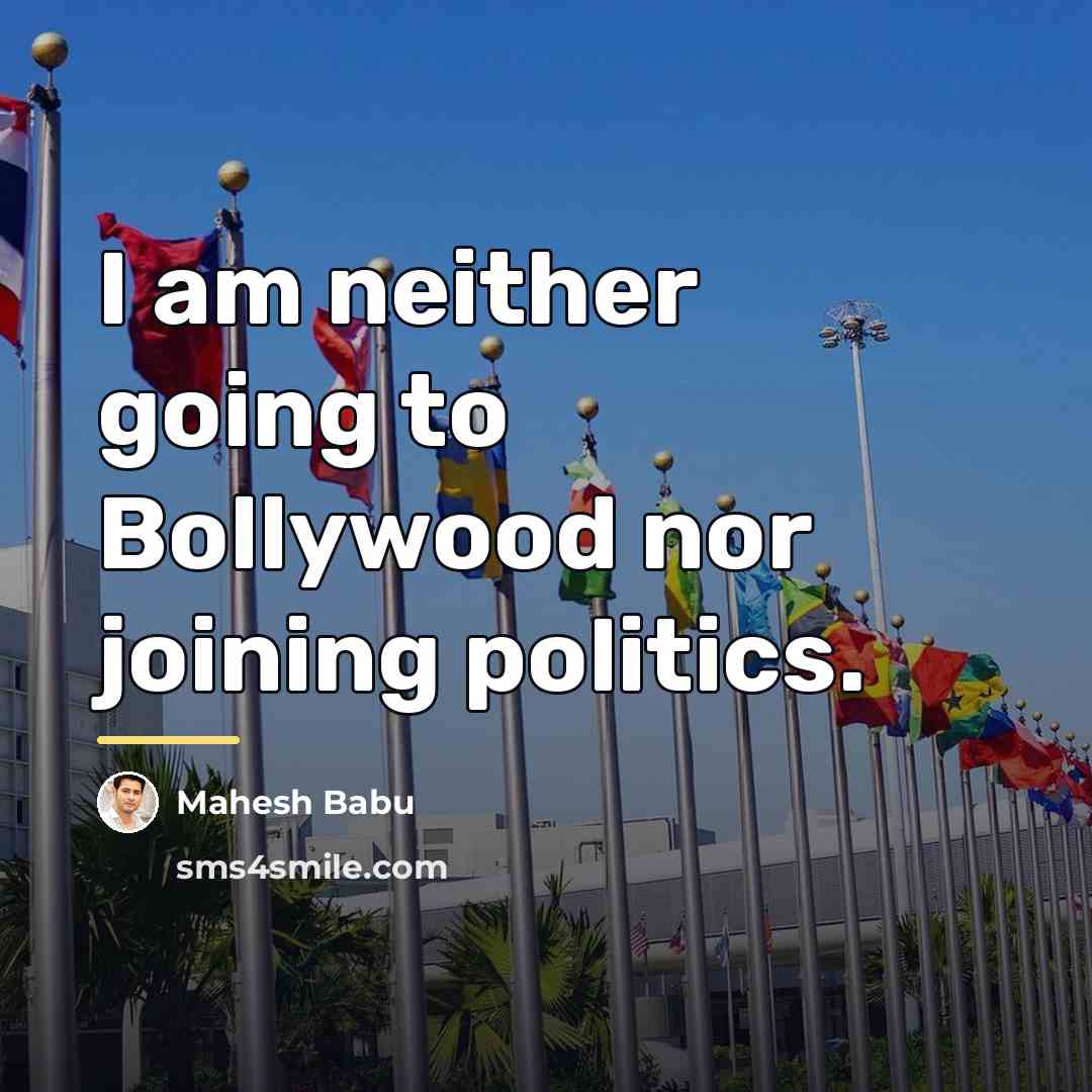 “I am neither going to Bollywood nor joining politics.…” quote by Mahesh Babu