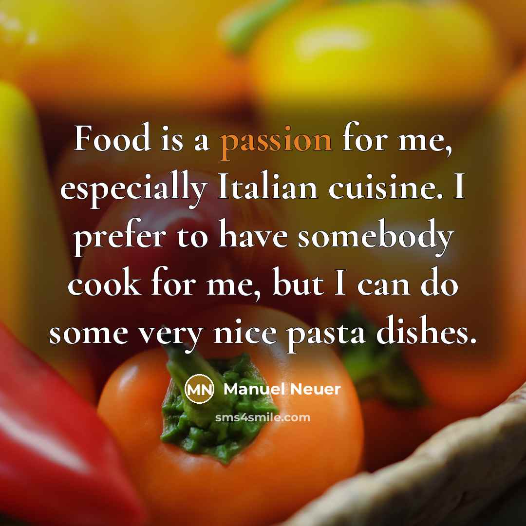 “Food is a passion for me, especially Italian cuisine. I…” quote by Manuel Neuer