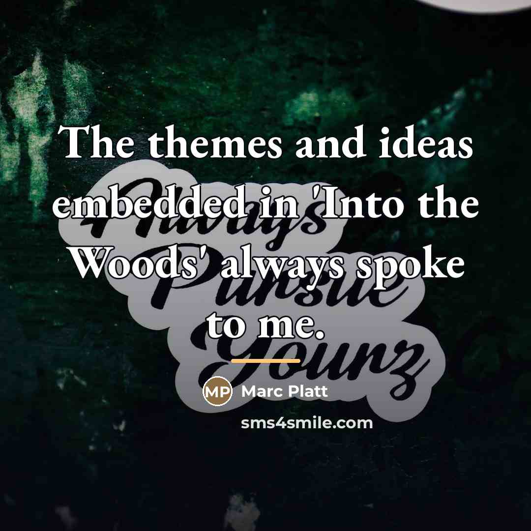 “The themes and ideas embedded in 'Into the Woods' always…” quote by Marc Platt