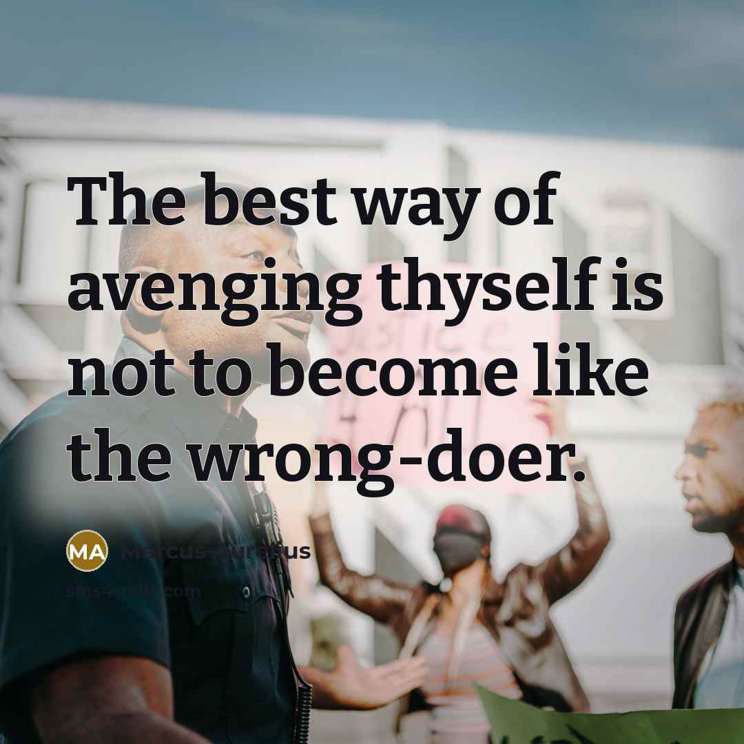 “The best way of avenging thyself is not to become…” quote by Marcus Aurelius