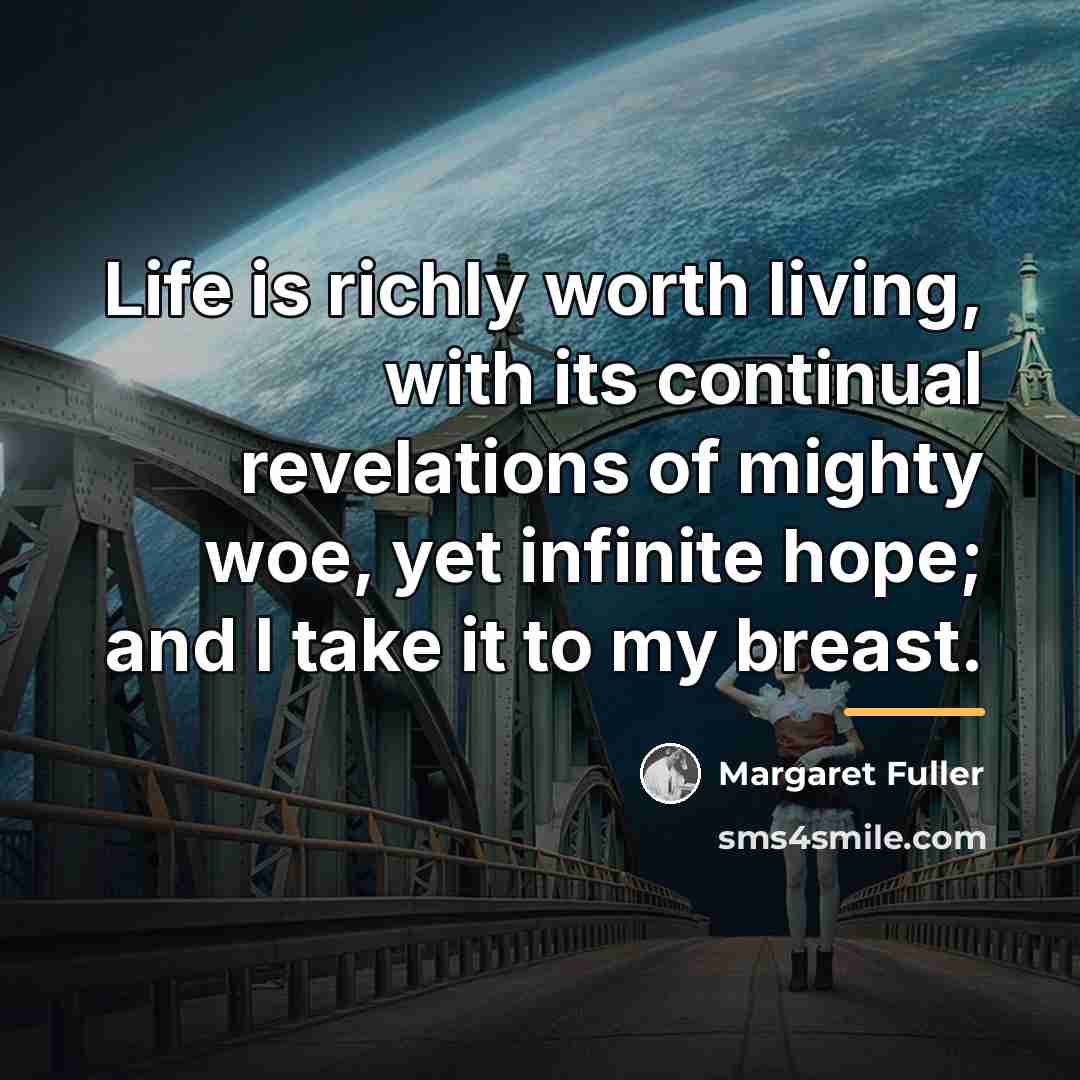 “Life is richly worth living, with its continual revelations of…” quote by Margaret Fuller