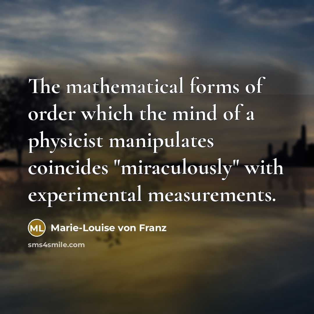 “The mathematical forms of order which the mind of a…” quote by Marie-Louise von Franz