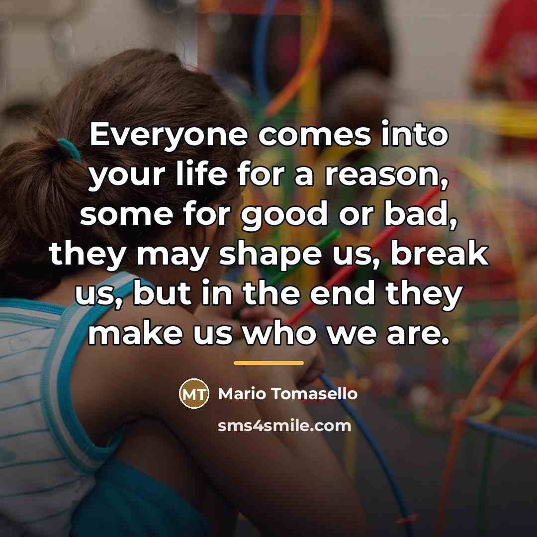 “Everyone comes into your life for a reason, some for…” quote by Mario Tomasello