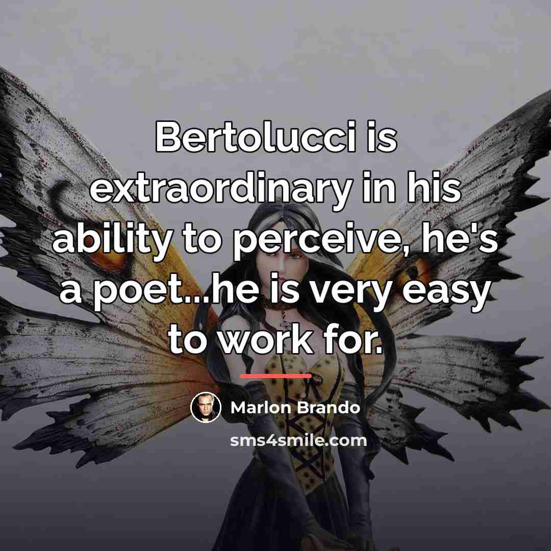 “Bertolucci is extraordinary in his ability to perceive, he's a…” quote by Marlon Brando