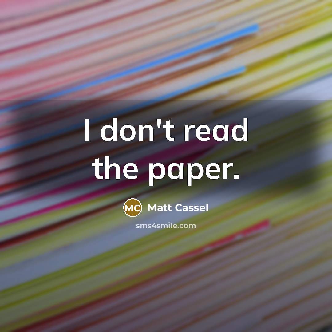“I don't read the paper.…” quote by Matt Cassel