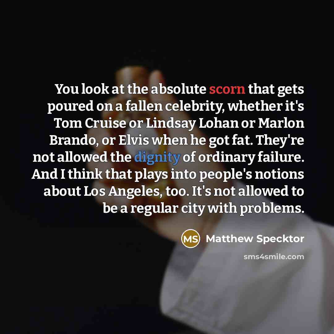 “You look at the absolute scorn that gets poured on…” quote by Matthew Specktor