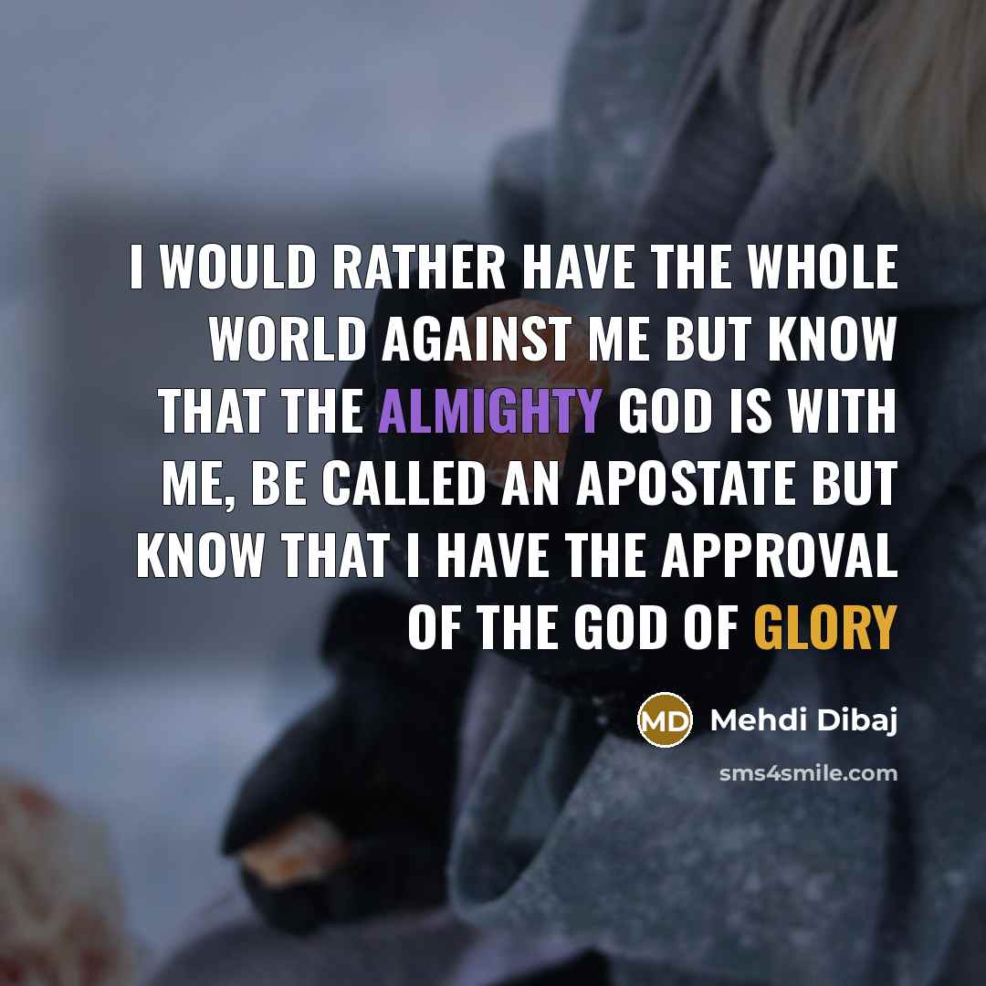 “I would rather have the whole world against me but…” quote by Mehdi Dibaj