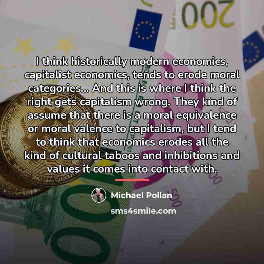 “I think historically modern economics, capitalist economics, tends to erode…” quote by Michael Pollan