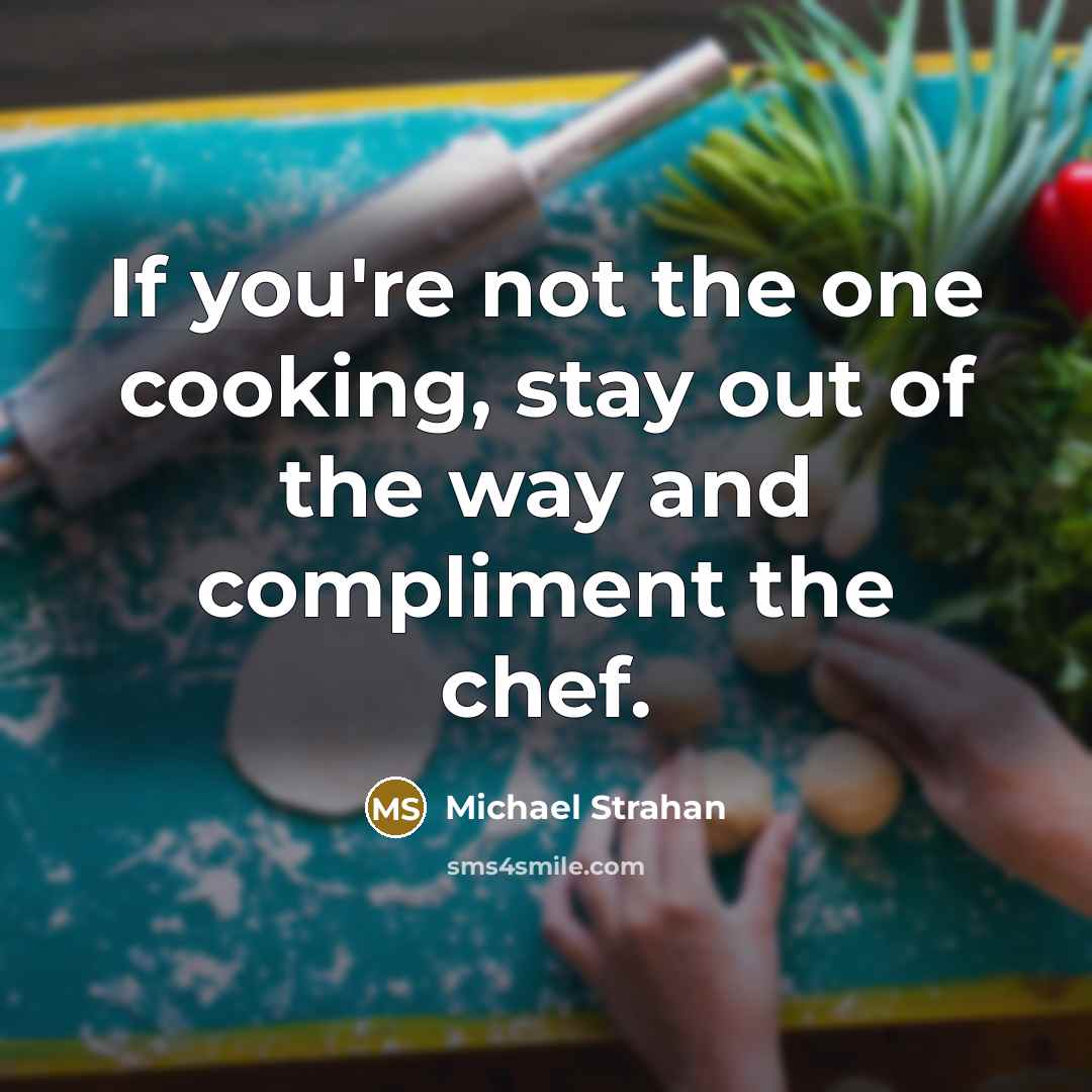 “If you're not the one cooking, stay out of the…” quote by Michael Strahan