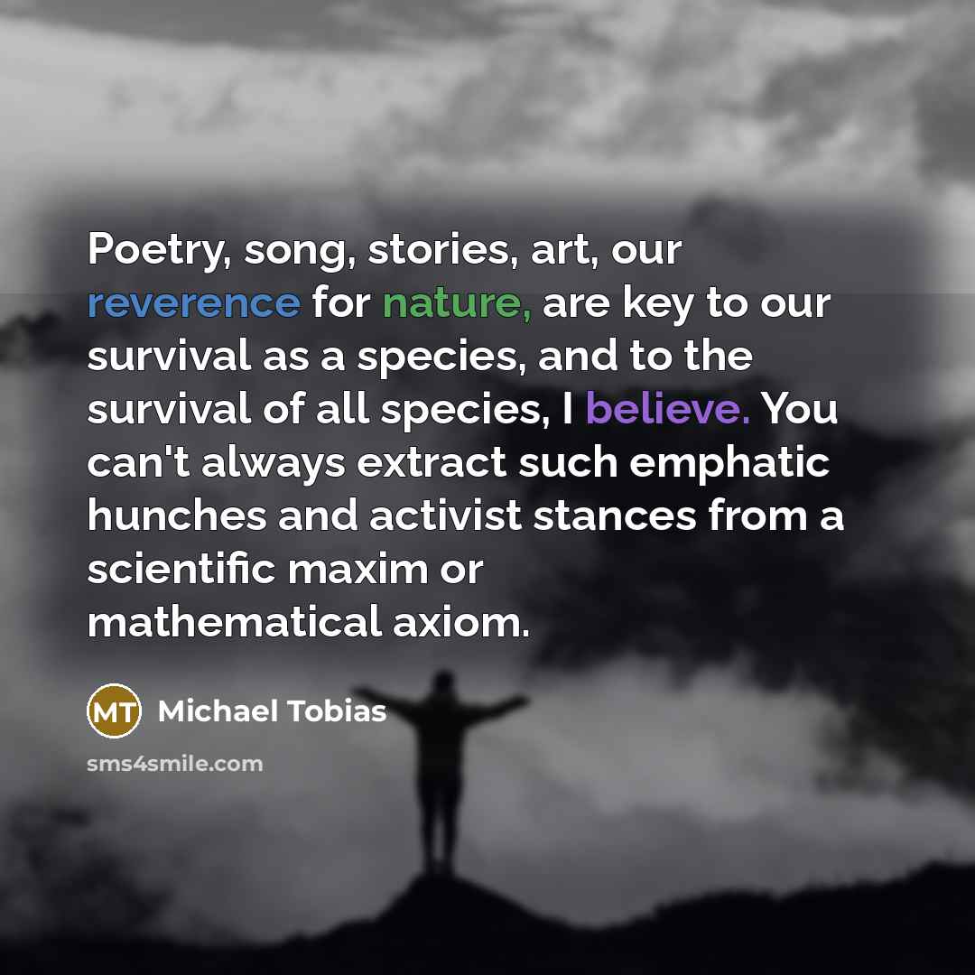 “Poetry, song, stories, art, our reverence for nature, are key…” quote by Michael Tobias