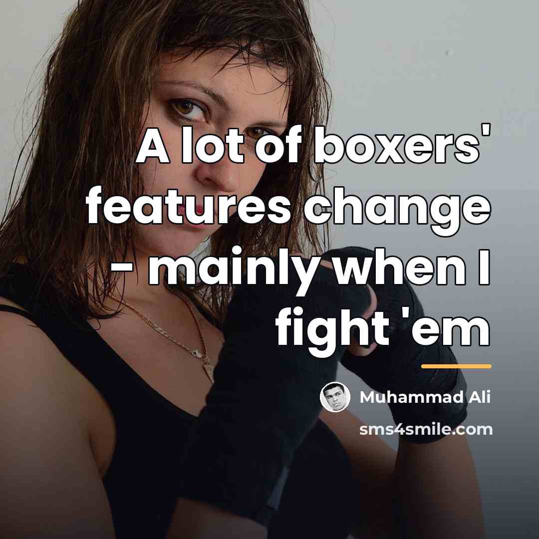 “A lot of boxers' features change - mainly when I…” quote by Muhammad Ali