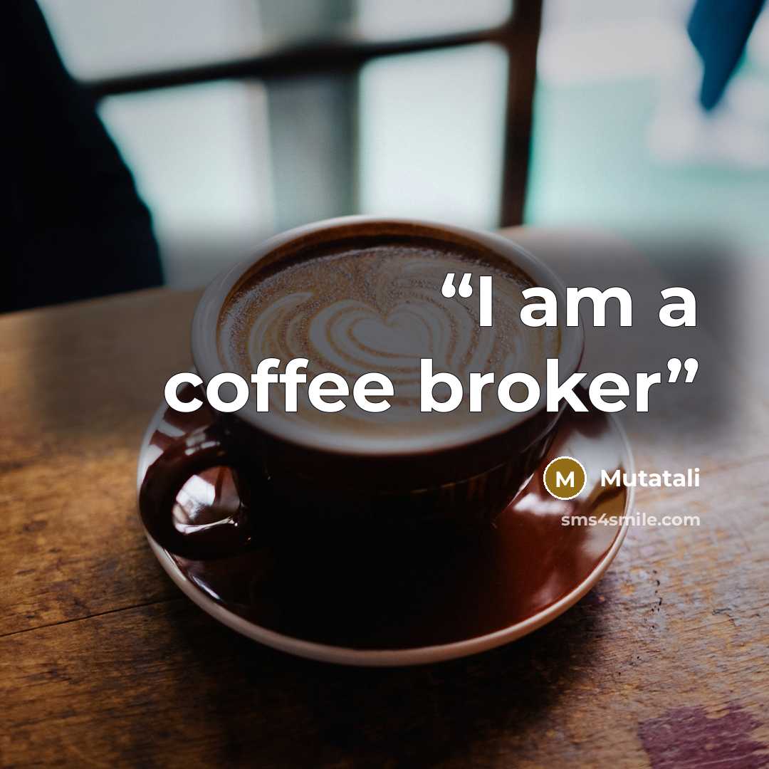 “I am a coffee broker” quote by Mutatali