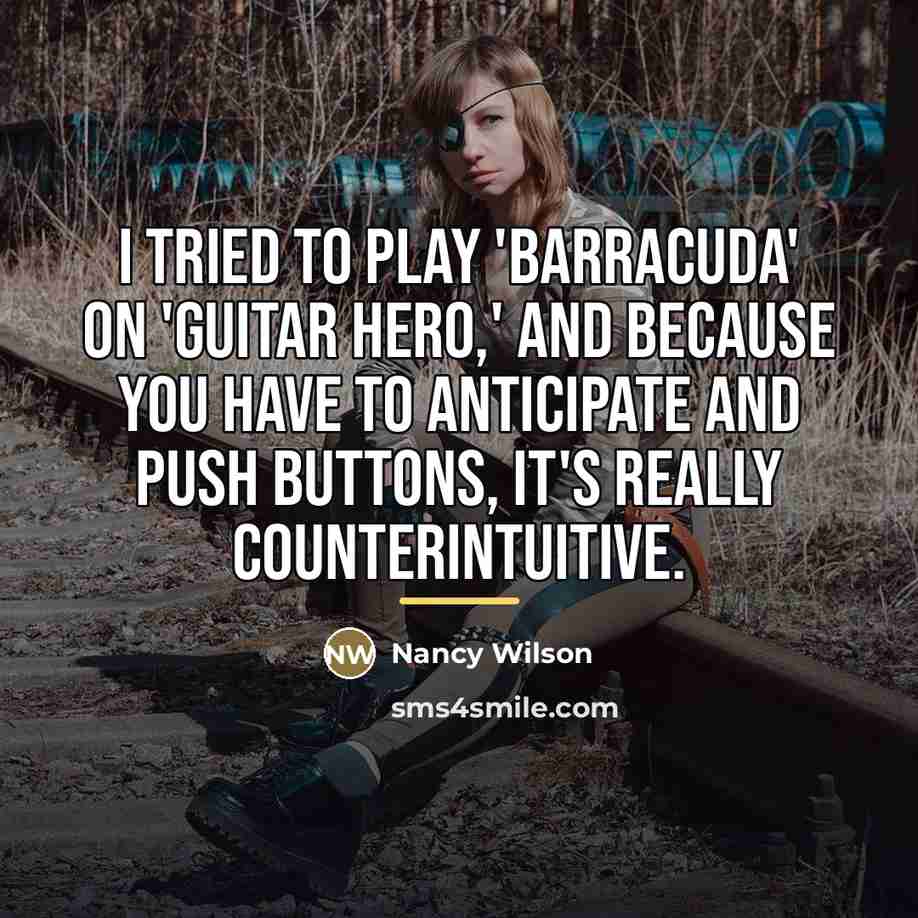 “I tried to play 'Barracuda' on 'Guitar Hero,' and because…” quote by Nancy Wilson