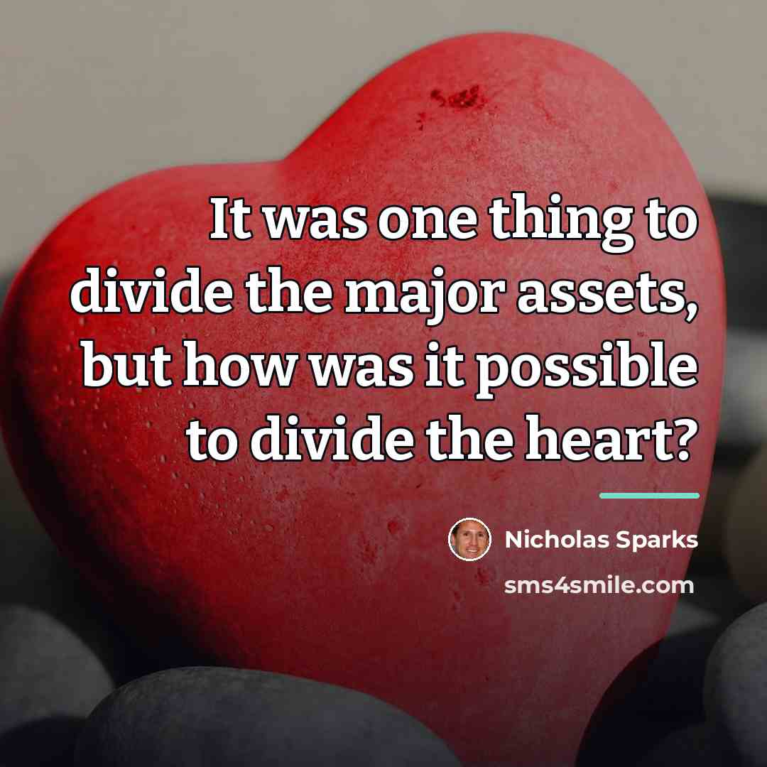 “It was one thing to divide the major assets, but…” quote by Nicholas Sparks