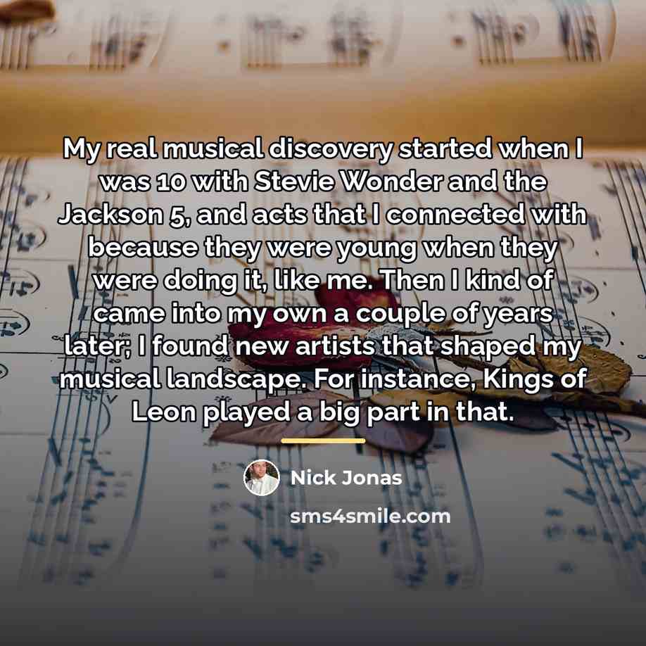 “My real musical discovery started when I was 10 with…” quote by Nick Jonas