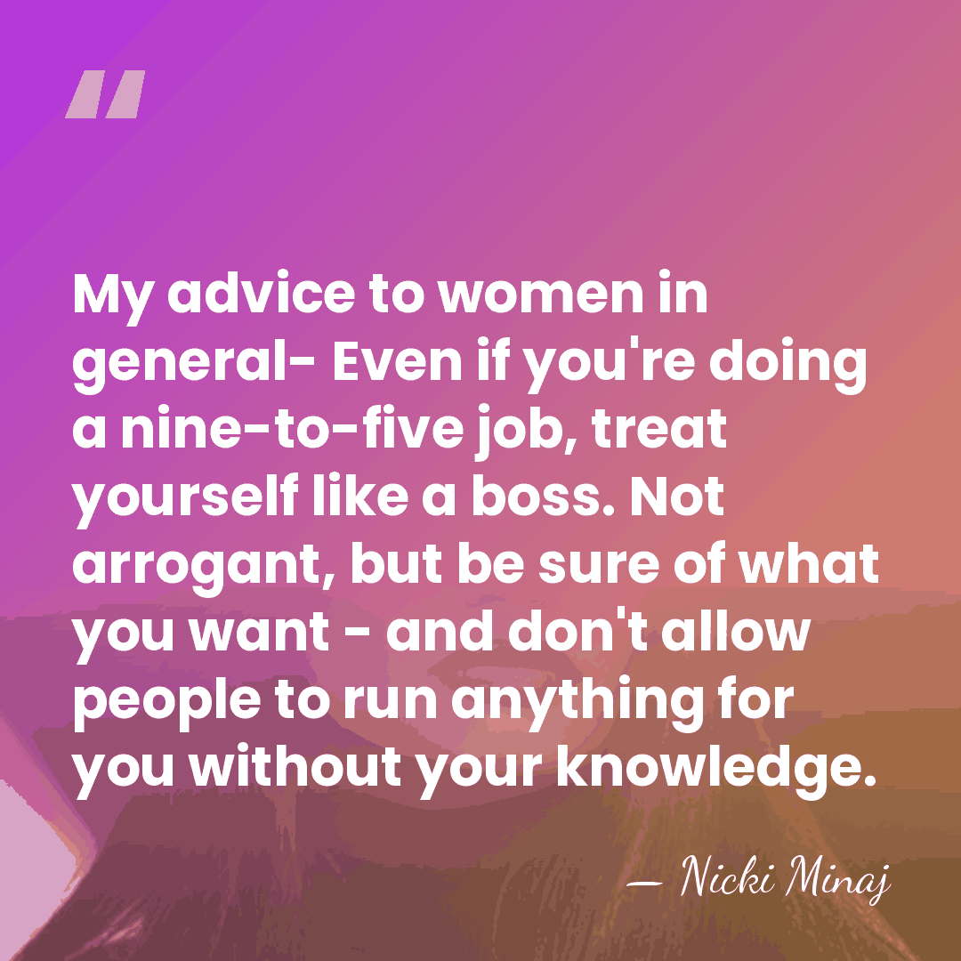 My advice to women in general- Even if you're doing a nine-to-five&hellip; - Nicki Minaj