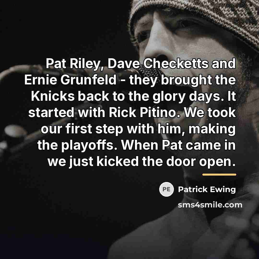 “Pat Riley, Dave Checketts and Ernie Grunfeld - they brought…” quote by Patrick Ewing