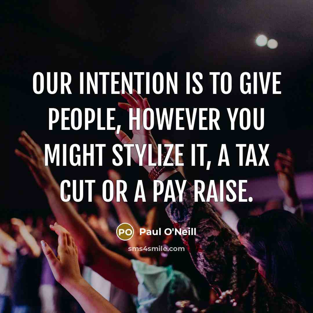 “Our intention is to give people, however you might stylize…” quote by Paul O'Neill