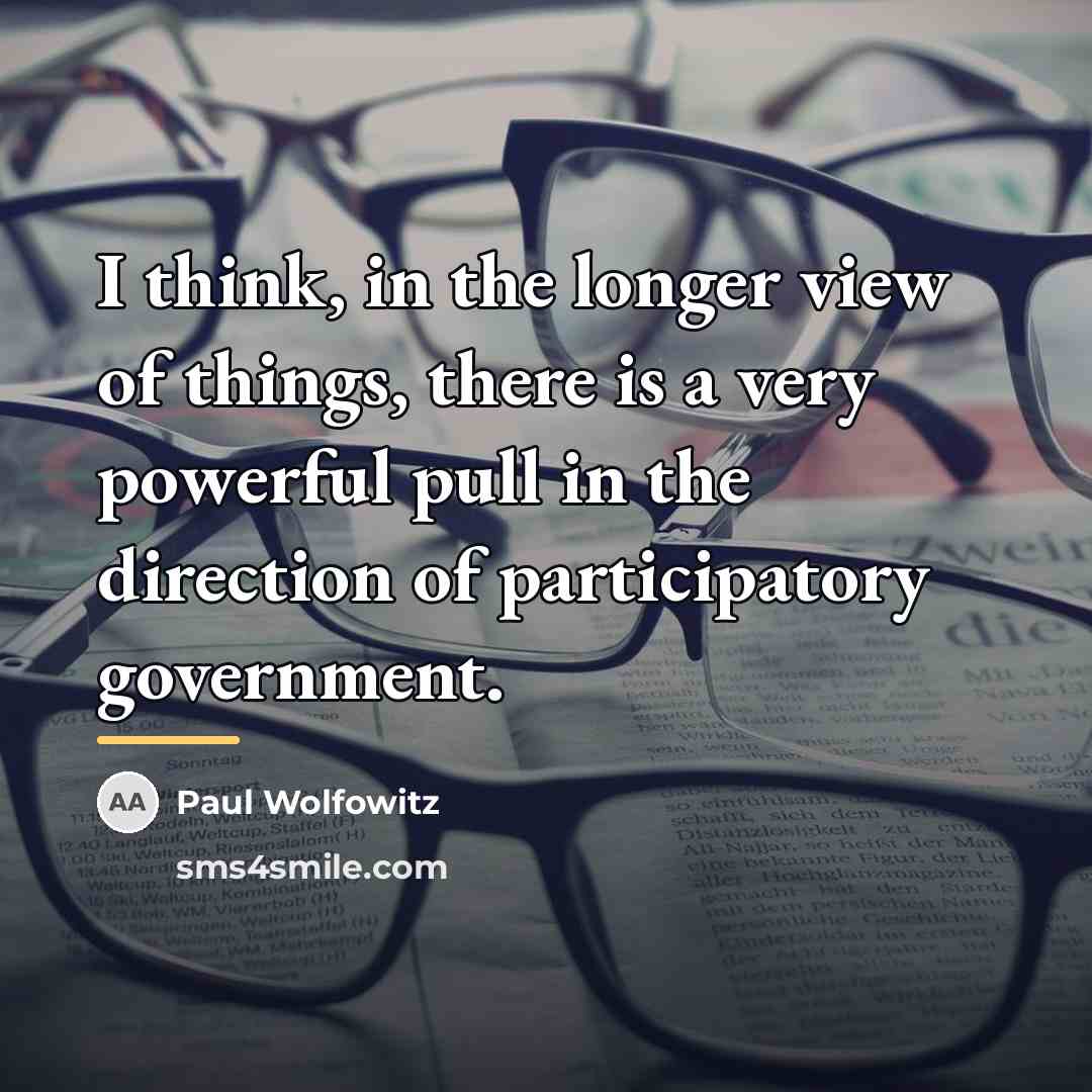 “I think, in the longer view of things, there is…” quote by Paul Wolfowitz