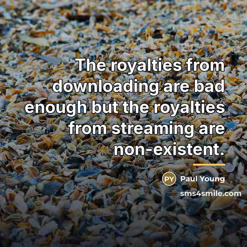 “The royalties from downloading are bad enough but the royalties…” quote by Paul Young