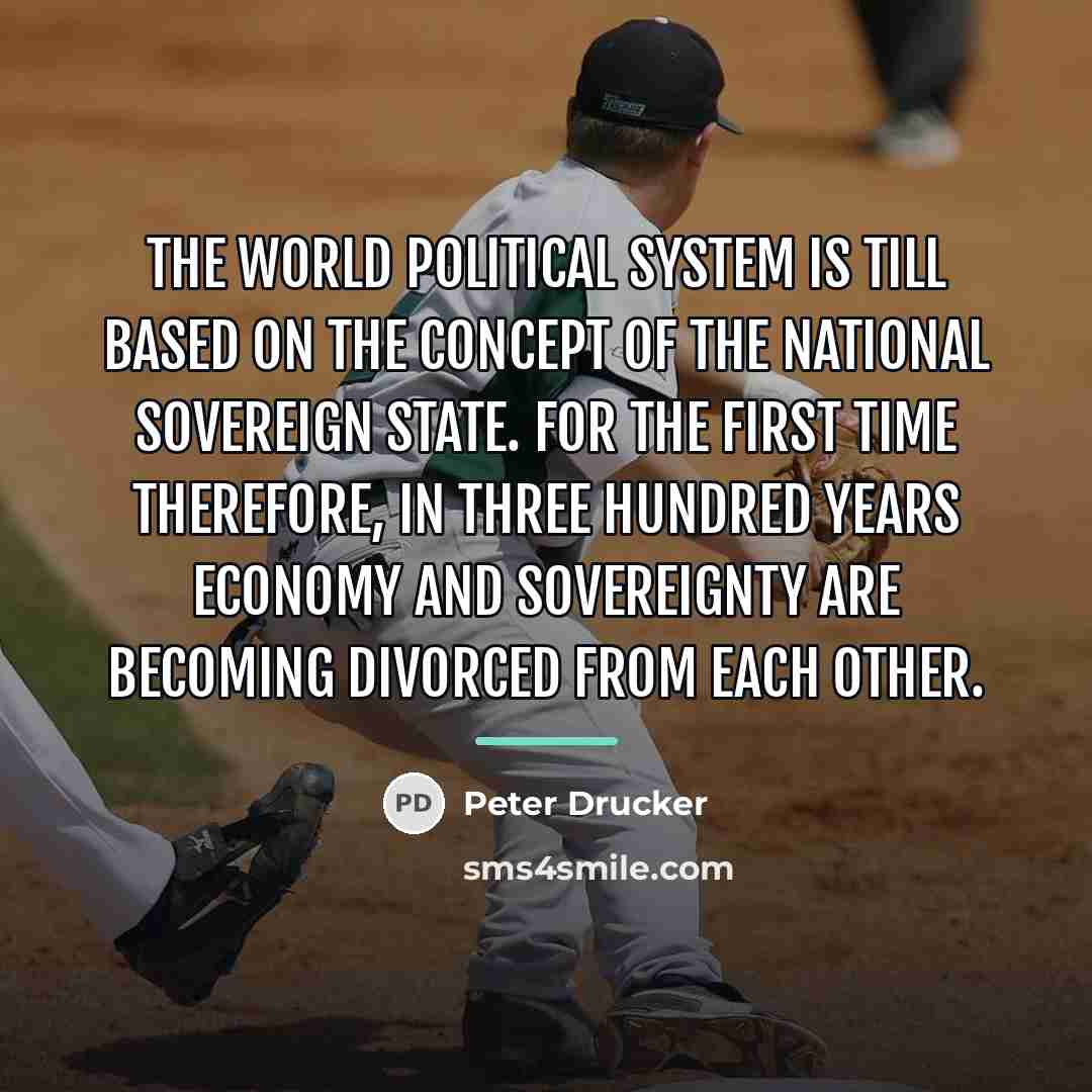“The world political system is till based on the concept…” quote by Peter Drucker