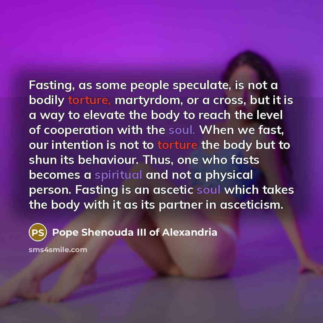 “Fasting, as some people speculate, is not a bodily torture,…” quote by Pope Shenouda III of Alexandria