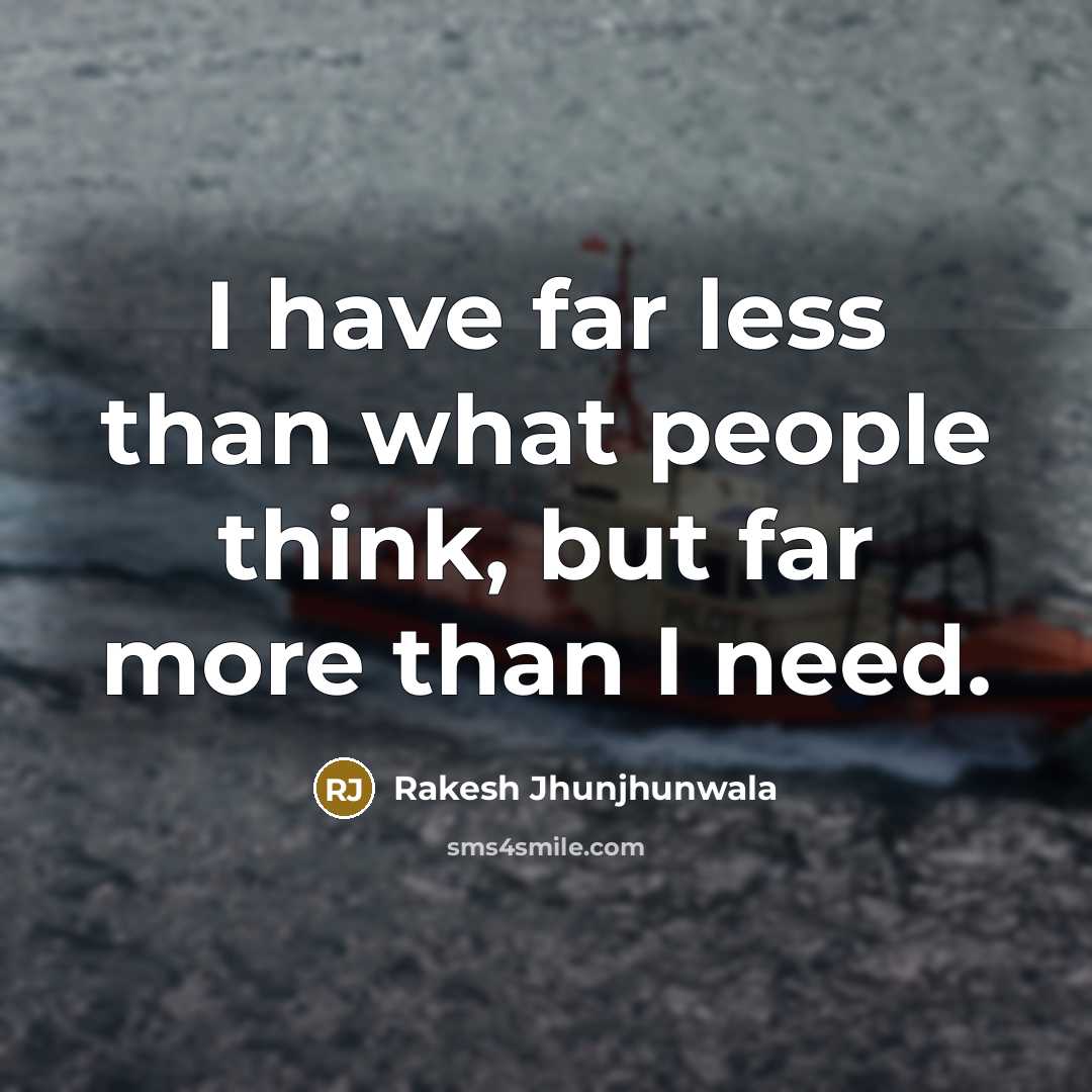 “I have far less than what people think, but far…” quote by Rakesh Jhunjhunwala
