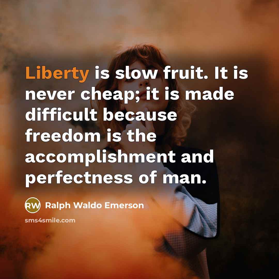 “Liberty is slow fruit. It is never cheap; it is…” quote by Ralph Waldo Emerson