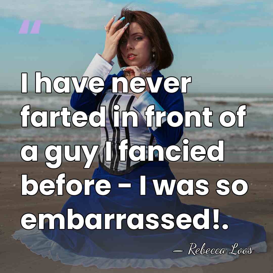 I have never farted in front of a guy I fancied before&hellip; - Rebecca Loos
