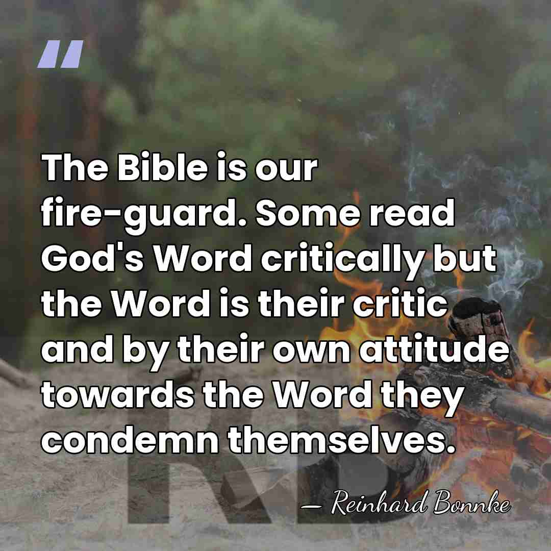 The Bible is our fire-guard. Some read God's Word critically but the&hellip; - Reinhard Bonnke